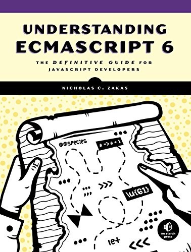 Nicholas C. Zakas: Understanding ECMAScript 6: The Definitive Guide for JavaScript Developers (No Starch Press)