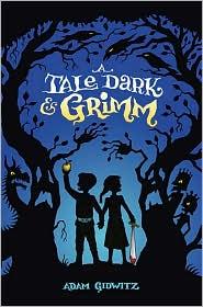 Adam Gidwitz: A Tale Dark & Grimm (A Tale Dark & Grimm, #1) (2010, Dutton)