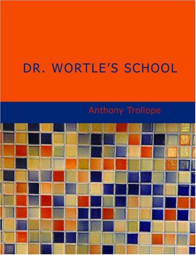 Anthony Trollope: Dr. Wortle's school (Paperback, BiblioBazaar)