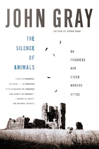 John Gray: The Silence of Animals (Paperback, Farrar Straus Giroux, Farrar, Straus and Giroux)