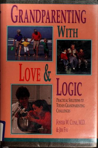 Jim Fay: Grandparenting with love & logic (Paperback, 1994, Love and Logic Press)
