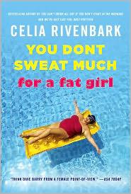 Celia Rivenbark: You Don't Sweat Much for a Fat Girl (2011, St. Martin's Press)