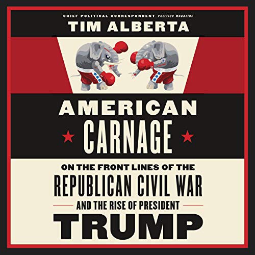 Tim Alberta: American Carnage (AudiobookFormat, 2019, HarperCollins B and Blackstone Publishing, Harpercollins)