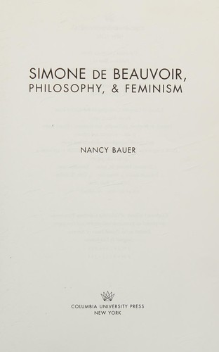 Nancy Bauer: Simone de Beauvoir, philosophy & and feminism (2001, Columbia University Press)