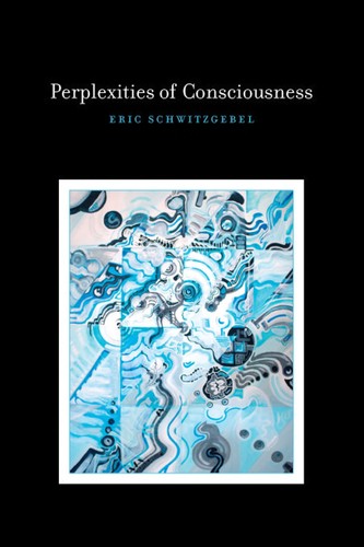 Eric Schwitzgebel: Perplexities of Consciousness (Hardcover, 2011, The MIT Press)