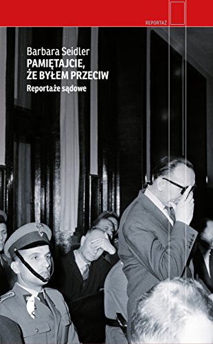 Barbara Sek: Pamietajcie, ze bylem przeciw. Reportaze sadowe (Hardcover, 2017, Czarne)
