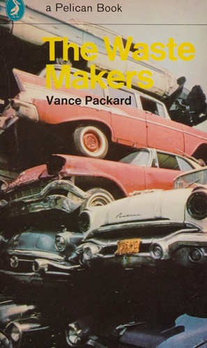 Vance Packard: The Waste Makers (Penguin, Penguin Books Ltd)