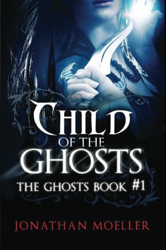 Jonathan Moeller: Child of the Ghosts (Paperback, 2013, Createspace Independent Publishing Platform, CreateSpace Independent Publishing Platform)