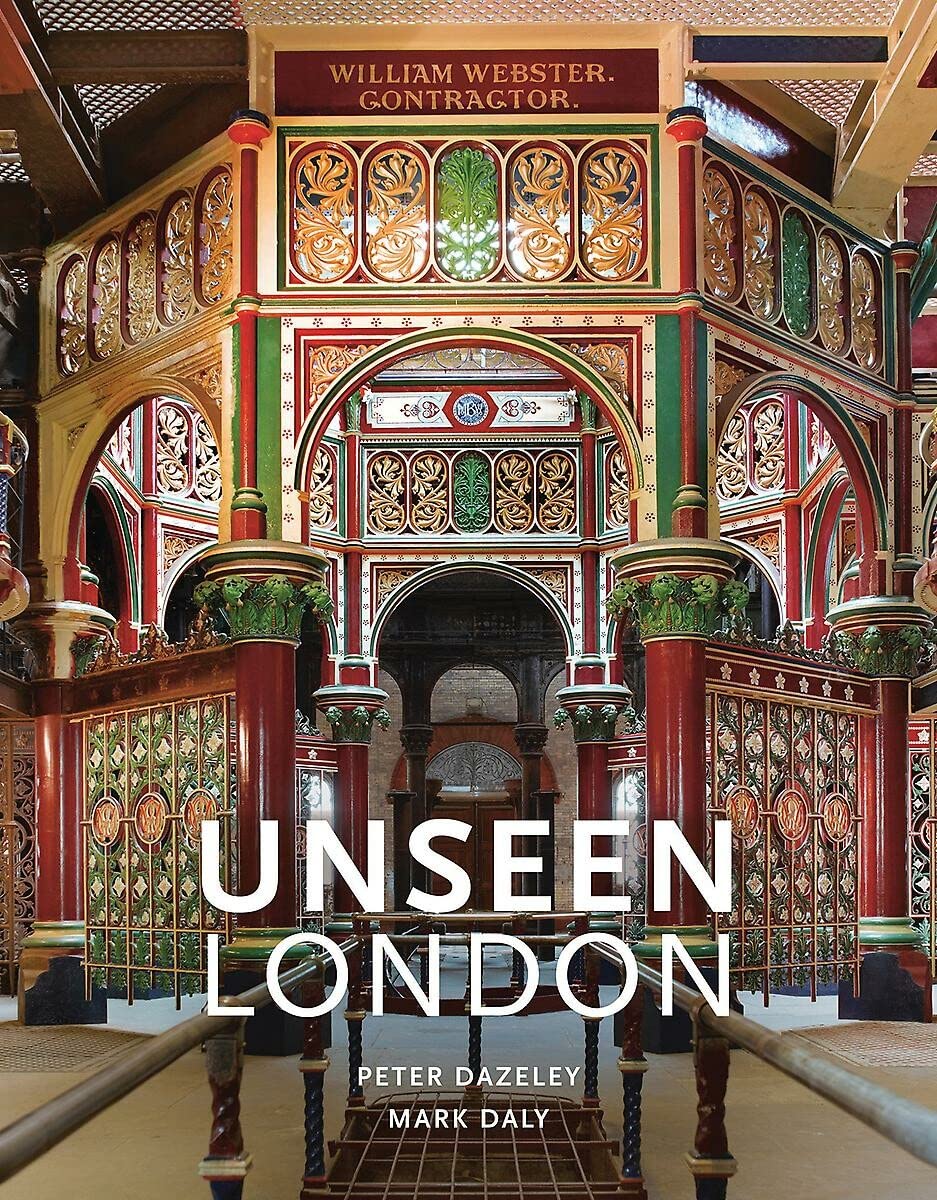 Peter Dazeley, Mark Daly: Unseen London (Hardcover, 2017, Quarto Publishing Group UK)