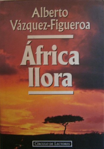 Alberto Vázquez-Figueroa: África llora (Hardcover, Spanish language, 1995, Círculo de Lectores, S.A.)