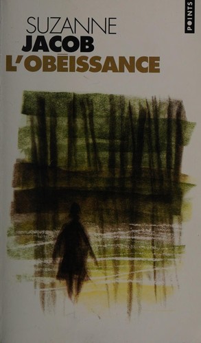 Suzanne Jacob: L' obéissance (French language, 2001, Éditions du Seuil)