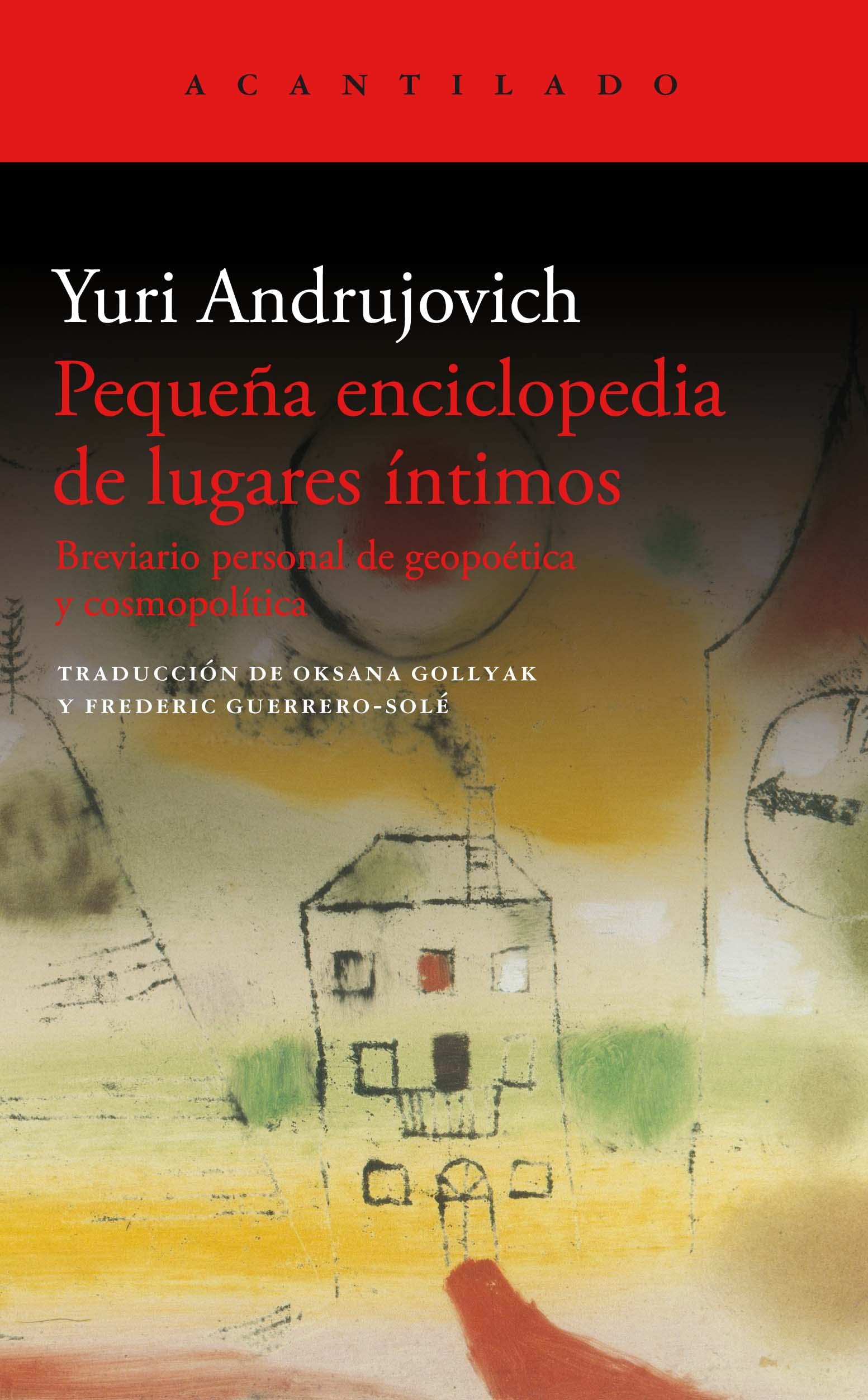 Frederic Guerrero Solé (trad.), Oksana Gollyak (trad.), Jurij Ihorovyč Andruchovyč: Pequeña enciclopedia de lugares íntimos (Paperback, spanish language, 2023, Acantilado)