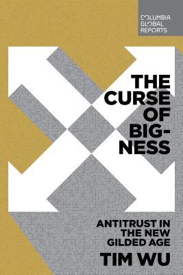 Tim Wu: The Curse of Bigness (2018)