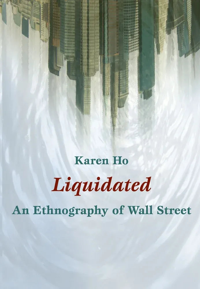 Karen Ho: Liquidated (2009, Duke University Press)