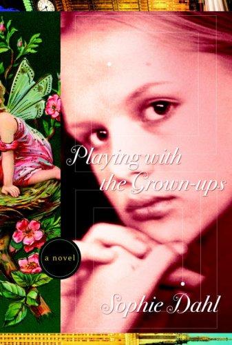 Sophie Dahl: Playing With the Grown-ups (Hardcover, 2008, Nan A. Talese)