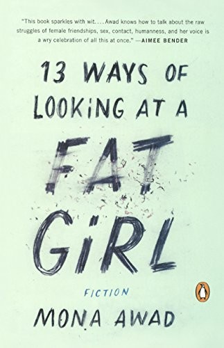 Mona Awad (duplicate): 13 Ways Of Looking At A Fat Girl (Hardcover, 2016, Turtleback Books)