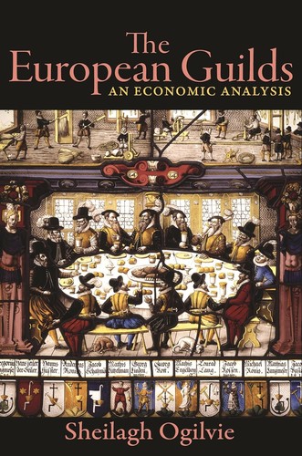 Sheilagh Ogilvie, Joel Mokyr: European Guilds (Hardcover, 2019, Princeton University Press)