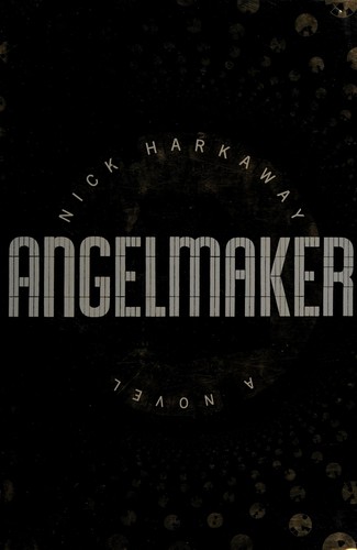 Nick Harkaway (duplicate): Angelmaker (2012, Alfred A. Knopf)