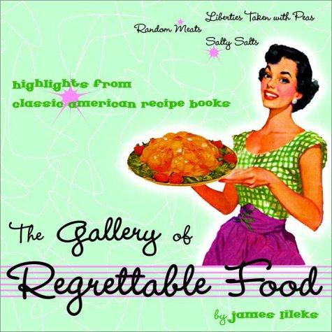 James Lileks: The Gallery of Regrettable Food (2001, Crown)