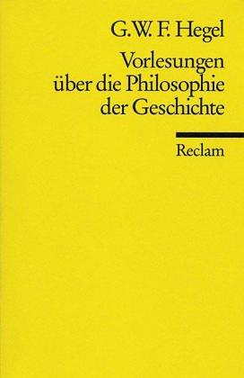 Georg Wilhelm Friedrich Hegel: Vorlesungen über die Philosophie der Geschichte (German language, 1961, Philipp Reclam jun.)