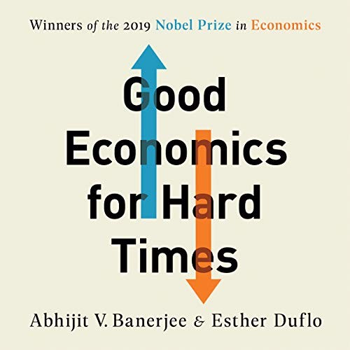 Esther Duflo, Abhijit Banerjee: Good Economics for Hard Times (AudiobookFormat, 2019, Hachette Book Group and Blackstone Publishing)