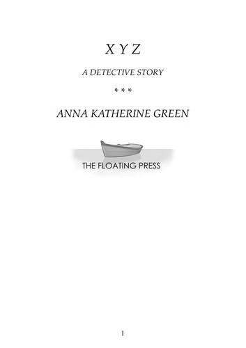 Anna Katharine Green: X Y Z (EBook, 1883, Floating Press)