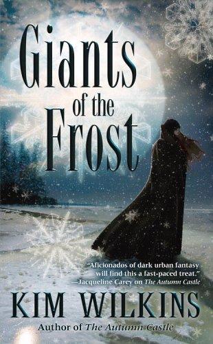 Kim Wilkins: Giants of the Frost (2006, Grand Central Publishing)