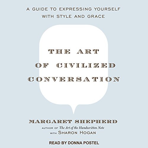 Donna Postel, Margaret Shepherd, Sharon Hogan: The Art of Civilized Conversation (AudiobookFormat, 2018, Tantor Audio)