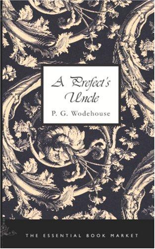 P. G. Wodehouse: A Prefect's Uncle (Paperback, BiblioBazaar)