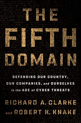 Richard A. Clarke, Robert K. Knake: The Fifth Domain (Hardcover, 2019, Penguin Press)