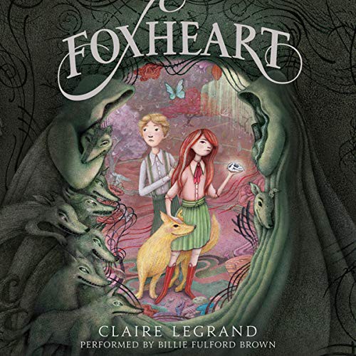 Claire Legrand: Foxheart (AudiobookFormat, 2016, HarperCollins Publishers and Blackstone Audio, Greenwillow Books)
