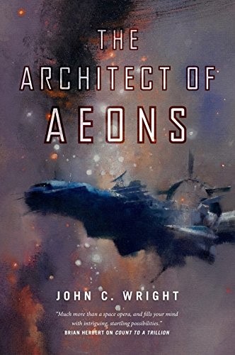 John C. Wright: The Architect of Aeons: Book Four of the Eschaton Sequence (2015, Tor Books)