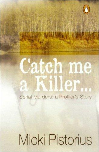 Micki Pistorius: Catch Me a Killer: Serial Murders (Penguin Global)