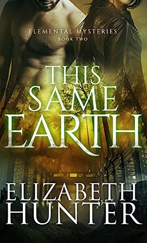 Elizabeth Hunter: This Same Earth: Elemental Mysteries Book Two (2011, Recurve Press LLC)