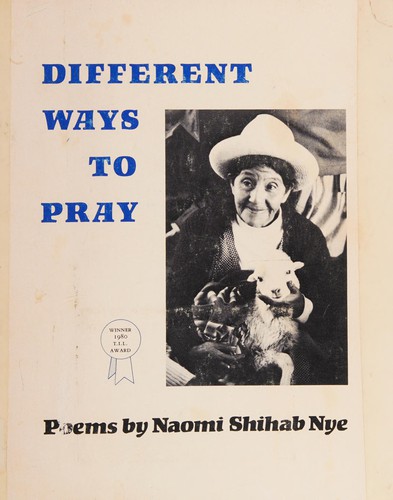 Naomi Shihab Nye: Different ways to pray (1980, Breitenbush Publications)