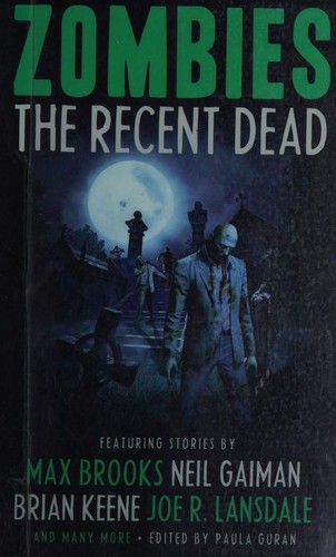Neil Gaiman, Max Brooks, Brian Keene, Joe R. Lansdale, David Schow, Michael  Marshall Smith: Zombies: The Recent Dead (2010, Prime Books)