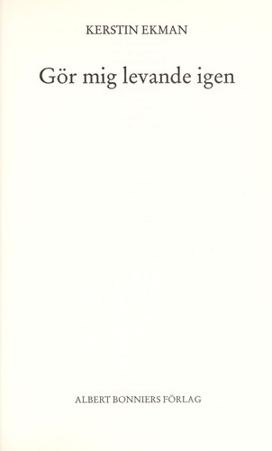 Kerstin Ekman: Gör mig levande igen (Swedish language, 1996, A. Bonniers förlag)