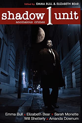 Sarah Monette, Elizabeth Bear, Will Shetterly, Emma Bull, Amanda Downum, Emma Bull, Kyle Cassidy: Shadow Unit : Anomalous Crimes (Paperback, 2012, Brand: CreateSpace Independent Publishing Platform, CreateSpace Independent Publishing Platform)