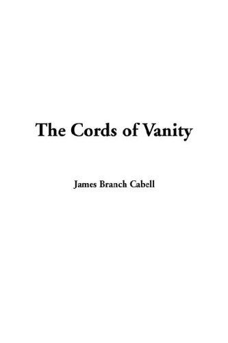 James Branch Cabell: The Cords of Vanity (Paperback, IndyPublish.com)