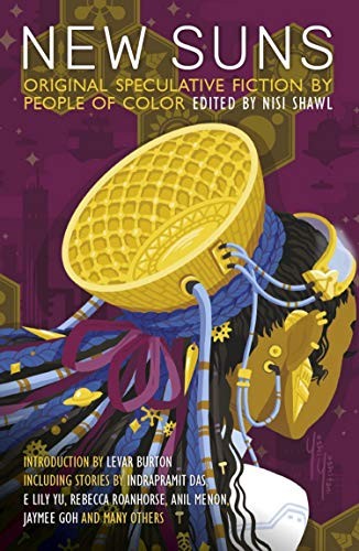 Nisi Shawl, LeVar Burton, Kathleen Alcalá, Chinelo Onwualu, Alex Jennings, Alberto Yanez, Minsoo Kang, Steven Barnes, Tobias Buckell: New Suns: Original Speculative Fiction by People of Color (2019, Solaris)
