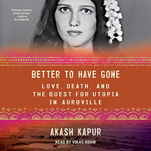 Akash Kapur: Better to Have Gone (AudiobookFormat, 2021, Simon & Schuster Audio and Blackstone Publishing)