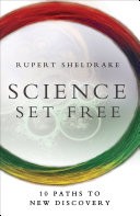 Rupert Sheldrake: Science Set Free (2013, Potter/Ten Speed/Harmony/Rodale, Deepak Chopra)