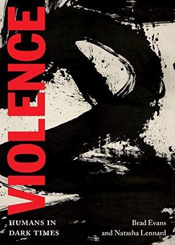 Brad Evans, Natasha Lennard, Simon Critchley, George Yancy, Zygmunt Bauman, Adrian Parr, Henry A. Giroux, Gayatri Chakravorty Spivak, Nicholas Mirzoeff, Simona Forti, Bracha L. Ettinger, Cary Wolfe, Richard J. Bernstein, Moira Weigel, Oliver Stone, Gottfried Helnwein, Alfredo Jaar, Neo Muyanga, Tom McCarthy, John Akomfrah, David Theo Goldberg, Christopher Alden, Jake Chapman, Brian Massumi, Elaine Scarry, Erin Manning, Michael J. Shapiro, Allen Feldman, Mickey Mod, Jack Halberstram: Violence (Paperback, 2018, City Lights Publishers)