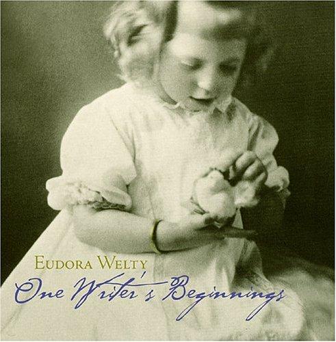 Eudora Welty: One Writer's Beginnings (The William E. Massey Sr. Lectures in the History of American Civilization) (AudiobookFormat, 2004, Harvard University Press)