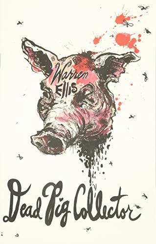Warren Ellis: Dead Pig Collector (Paperback, 2019, Subterranean)