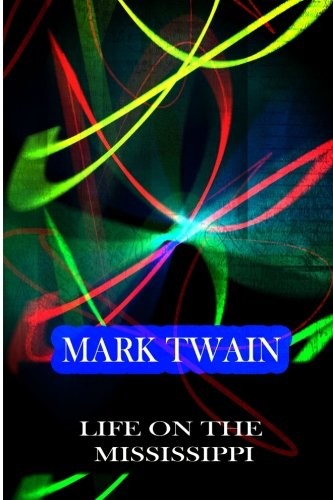 Mark Twain: Life On The Mississippi (Paperback, 2012, CreateSpace Independent Publishing Platform)