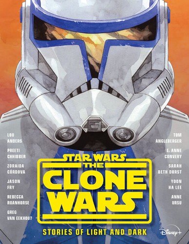 Lou Anders, Jason Fry, Zoraida Córdova, Tom Angleberger, Preeti Chhibber: Star Wars the Clone Wars (2020, Disney Publishing Worldwide)