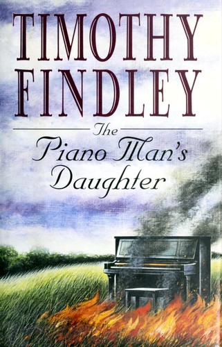 Timothy Findley: The piano man's daughter (1995, HarperCollins)