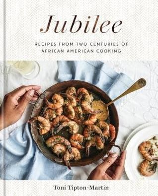 Toni Tipton-Martin: Jubilee: Recipes from Two Centuries of African American Cooking: A Cookbook (2019, Clarkson Potter Publishers)