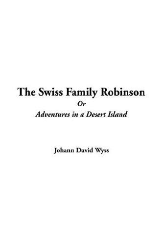 Johann David Wyss: The Swiss Family Robinson (Paperback, 2004, IndyPublish.com)